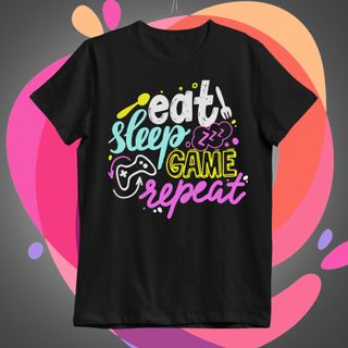 Nome do produtoEat, Sleep, Game and Repeat Camiseta