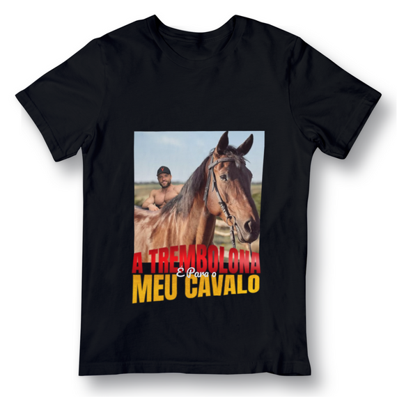 Camiseta - A trembolona é para o meu cavalo