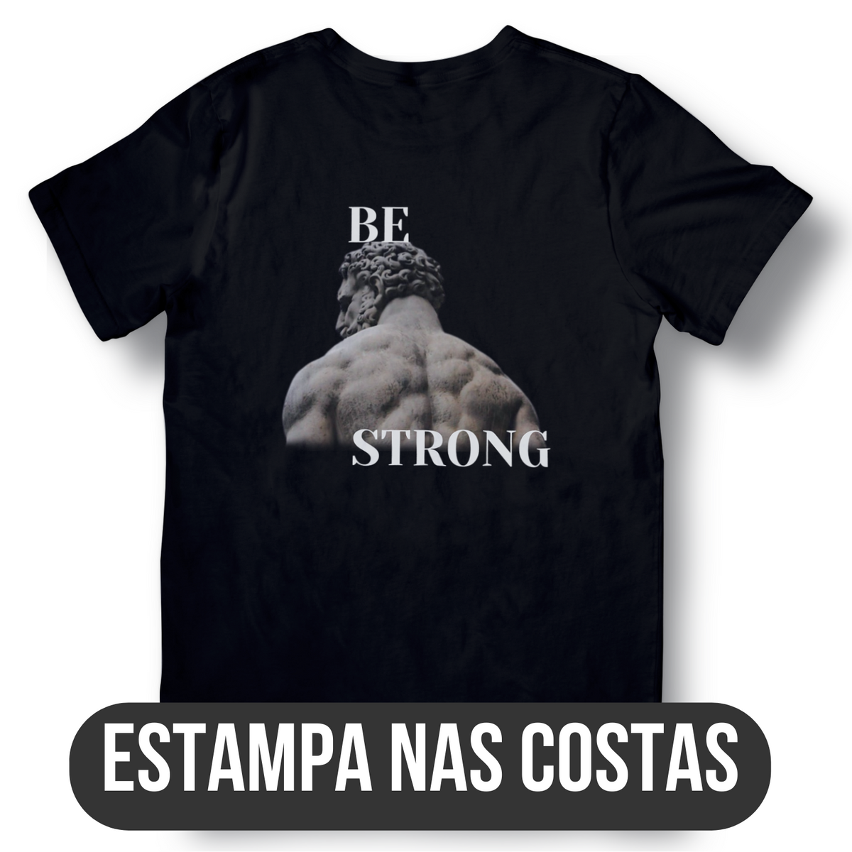 Nome do produto: Camiseta - Be Strong (Estampa nas costas)