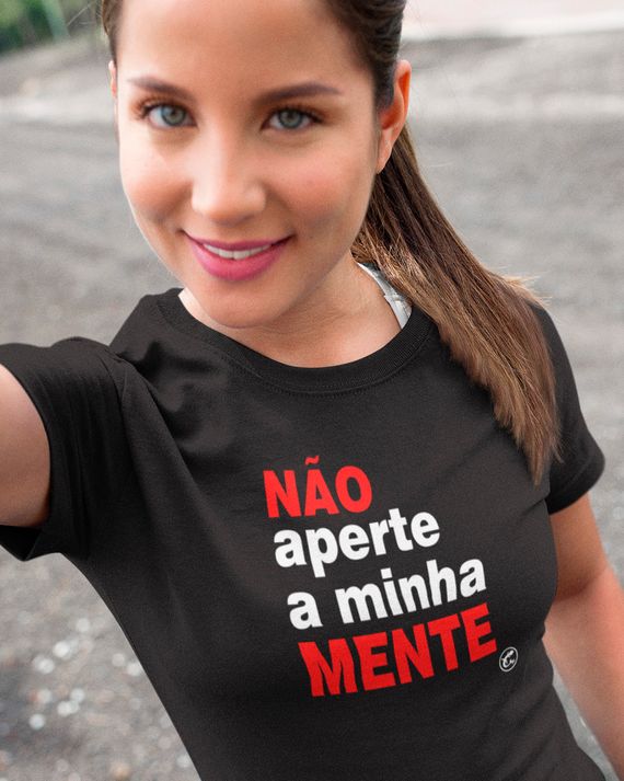 Camiseta Não aperte a minha mente!