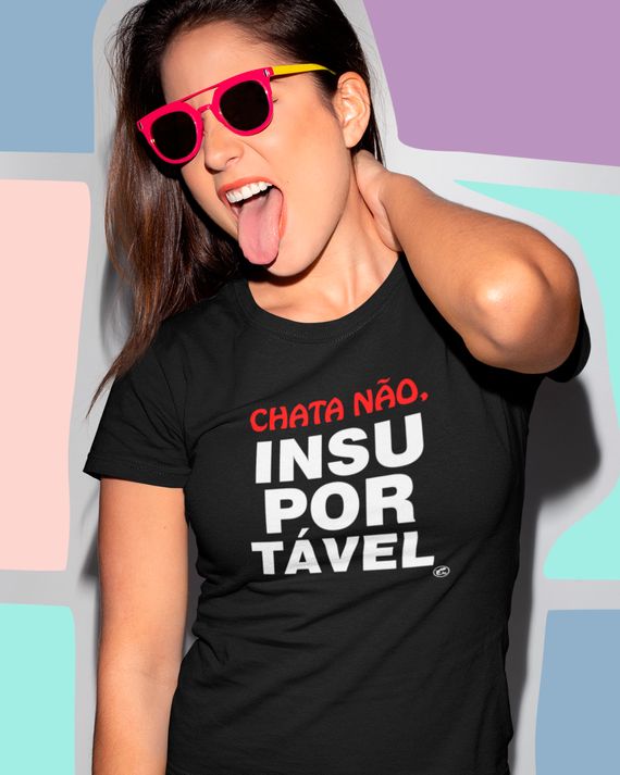 Camiseta Chata não - Insuportável