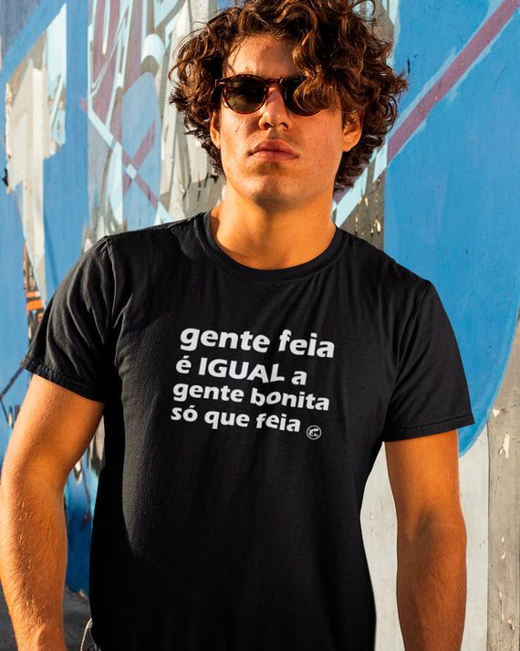 Camiseta Gente feia é igual a gente bonita, só que feia