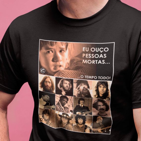 Camiseta Eu ouço pessoas mortas...O tempo todo! Versão 12