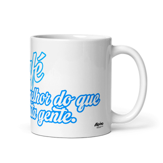 Nome do produtoCANECA - CAFÉ É MELHOR DO QUE MUITA GENTE