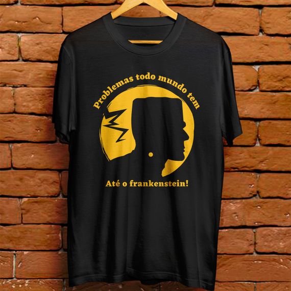 Camiseta masculina - Problemas todo mundo tem, até o frankenstein!