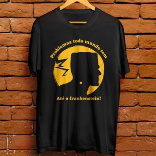 Camiseta masculina - Problemas todo mundo tem, até o frankenstein!