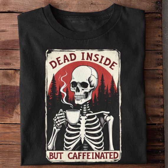 Camiseta Unissex - Dead inside but caffeinated