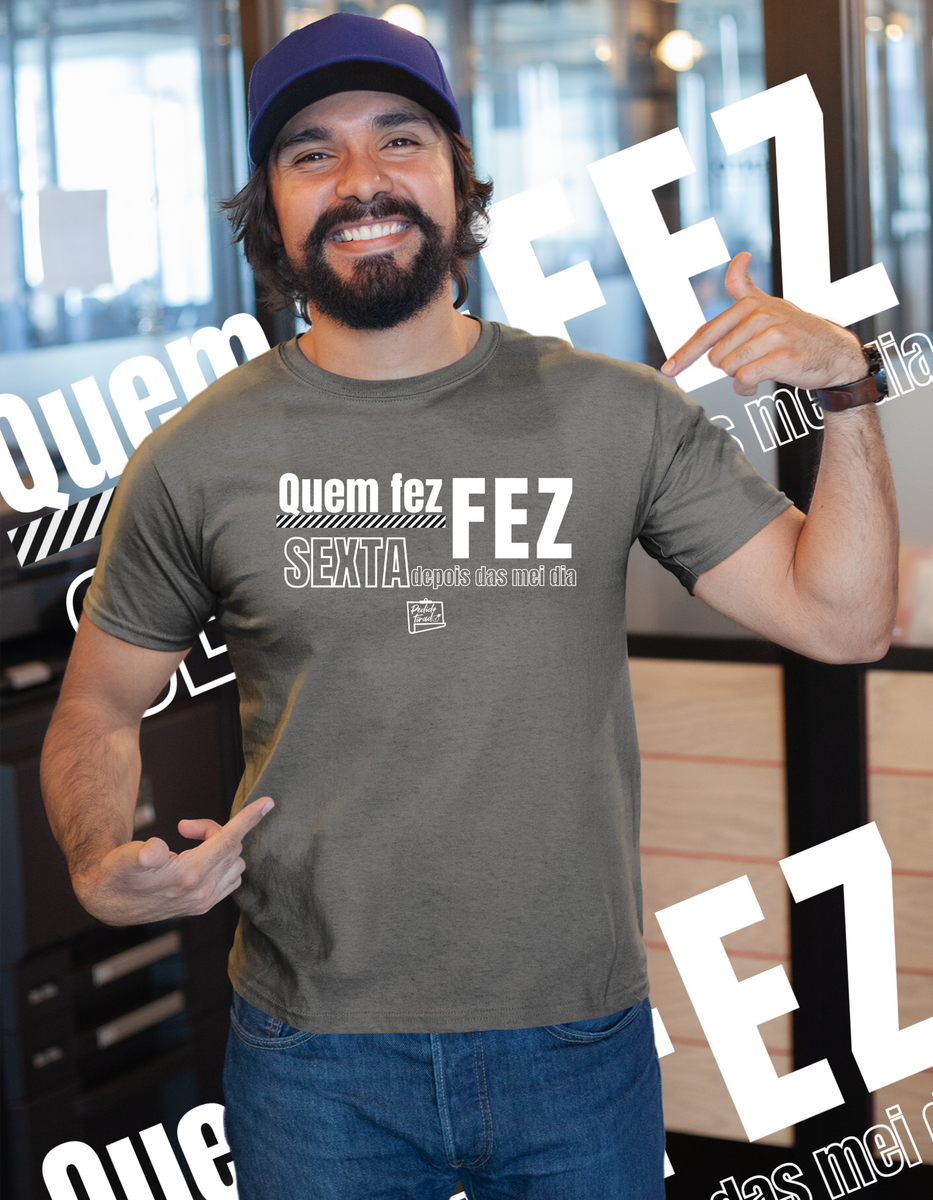 Nome do produto: Camiseta QUEM FEZ FEZ