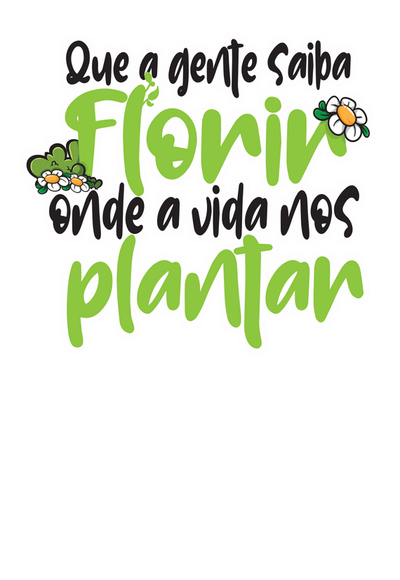 Camiseta Kafofo - Florir onde a vida nos plantar (frases)  Seremcores