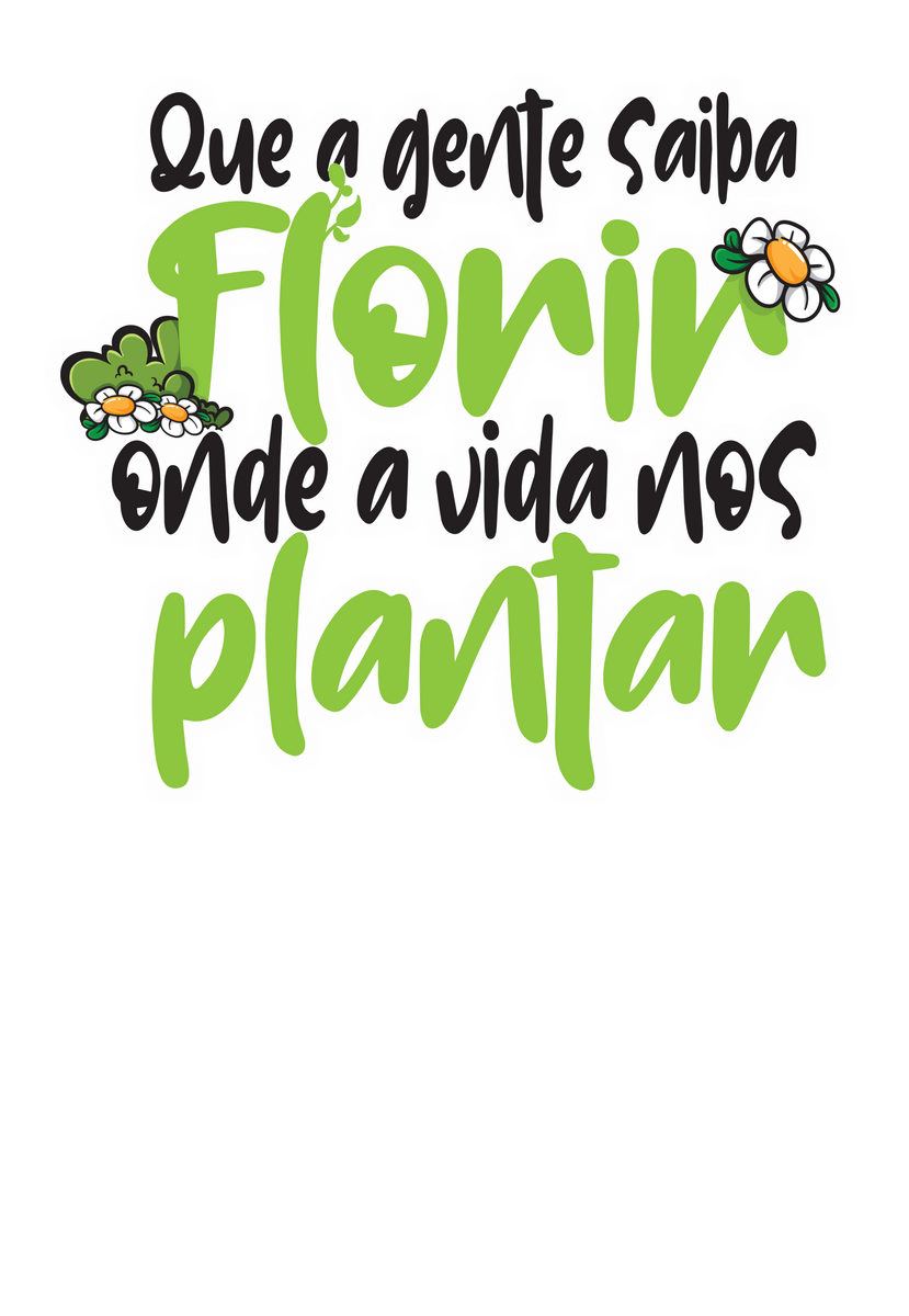 Nome do produto: Camiseta Kafofo - Florir onde a vida nos plantar (frases)  Seremcores