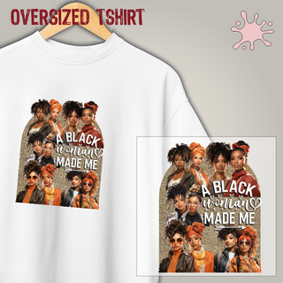 Oversized tshirt - A black woman made me - Seremcores