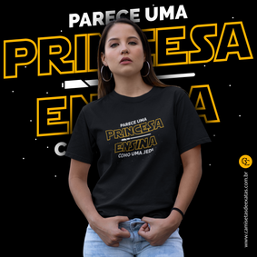 PARECE UMA PRINCESA, ENSINA COMO UMA JEDI [UNISSEX]