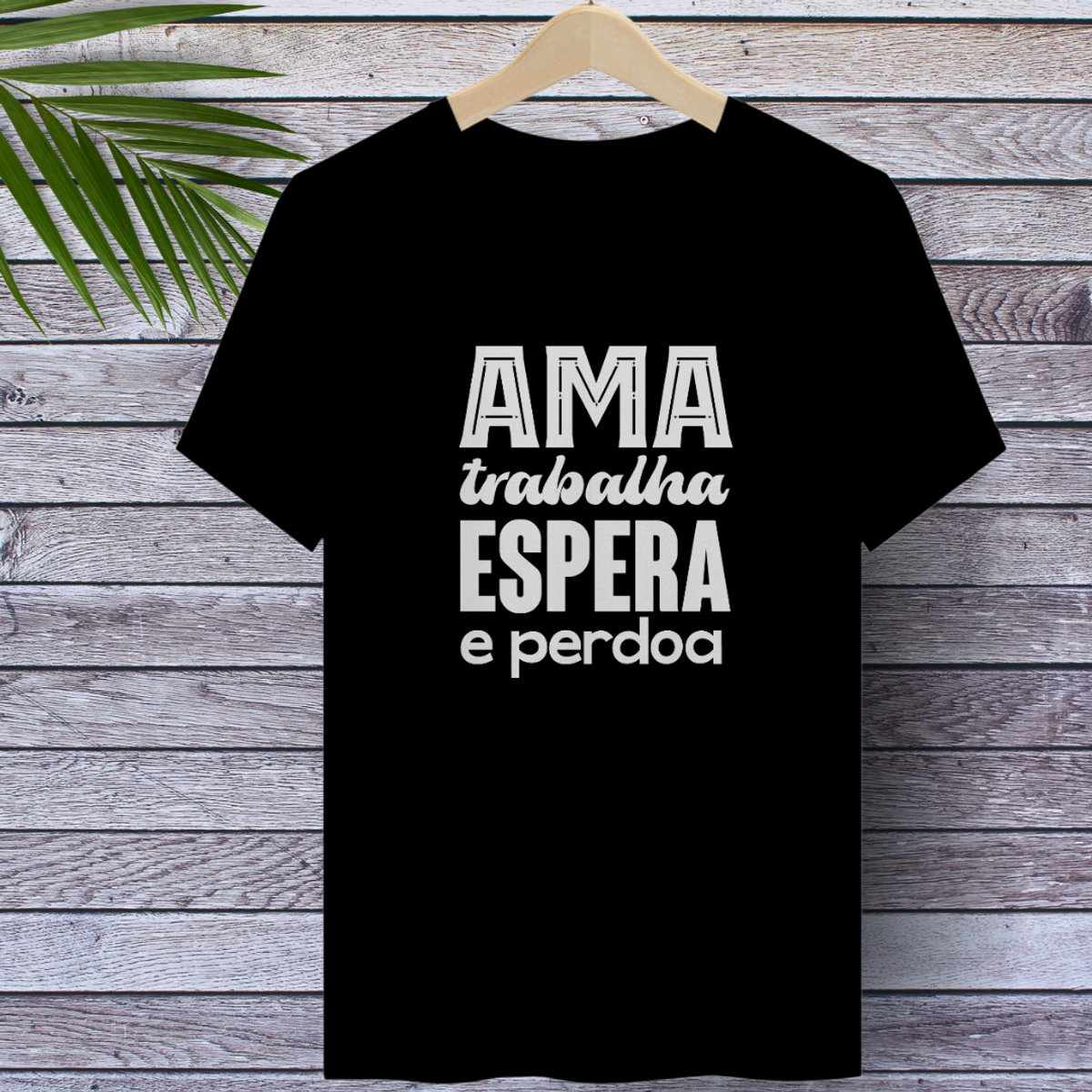 Nome do produto: Camiseta Espírita Ama, Trabalha, Espera e Perdoa