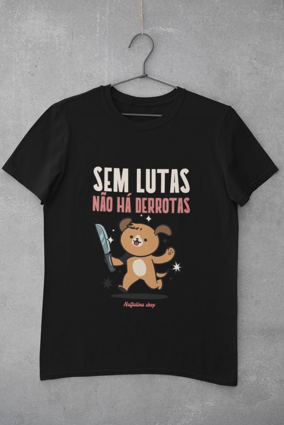 CAMISETA - SEM LUTAS NÃO HÁ DERROTAS