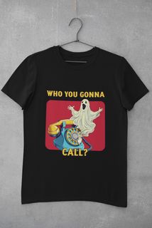 CAMISETA- WHO YOU GONNA CALL? 