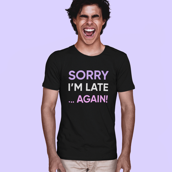 CAMISETA SORRY I'M LATE... AGAIN!