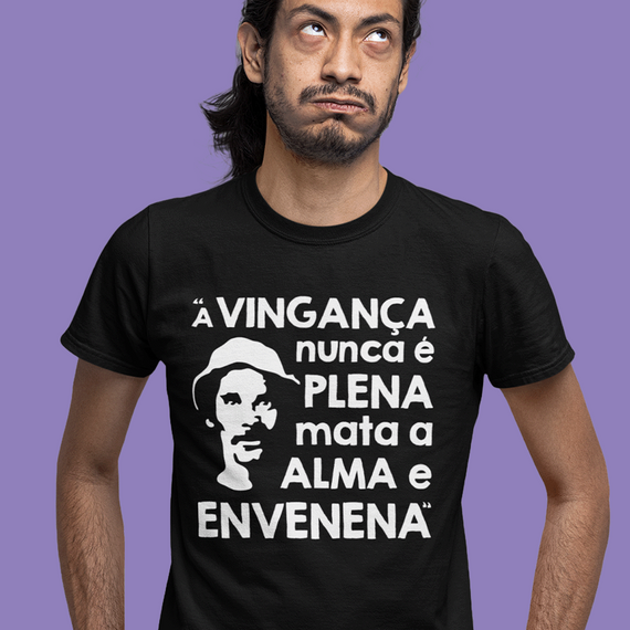 CAMISETA A VINGANÇA NUNCA É PLENA