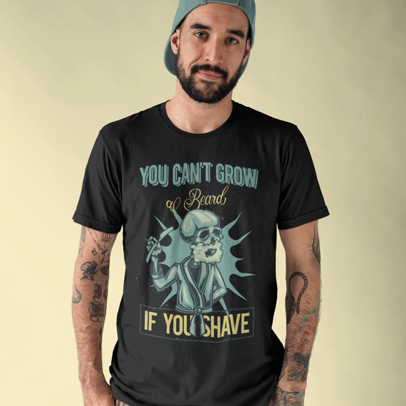 CAMISETA YOU CAN'T GROW AL BEARD IF YOU SHAVE