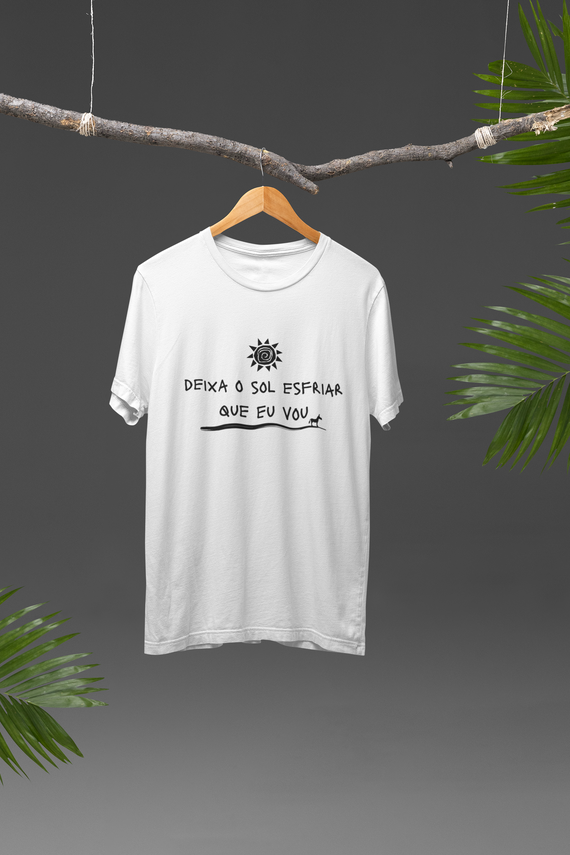Camiseta Unissex - Frases / Deixa o sol esfriar que eu vou