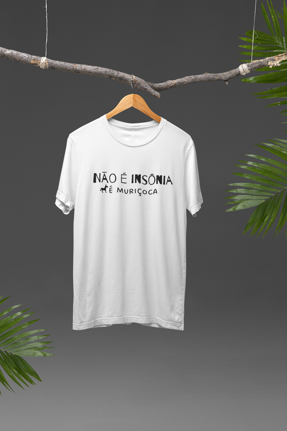Camiseta Unissex - Frases / Não é insônia é muriçoca