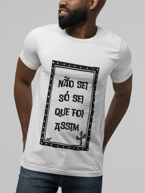 Camiseta Unissex - Frases / Não sei só sei que foi assim