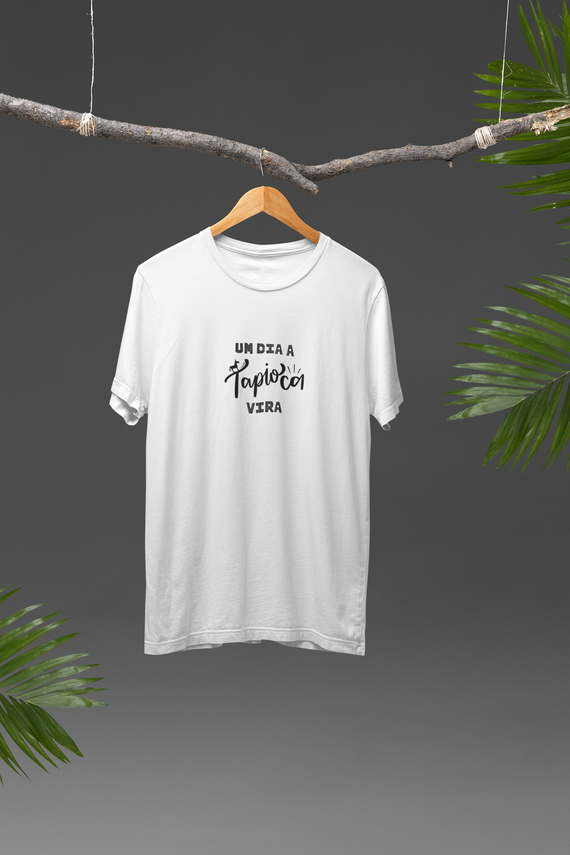 Camiseta Unissex - Frases / Um dia a tapioca vira