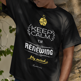 Camiseta - Keep Calm, I'm Renewing My Mind