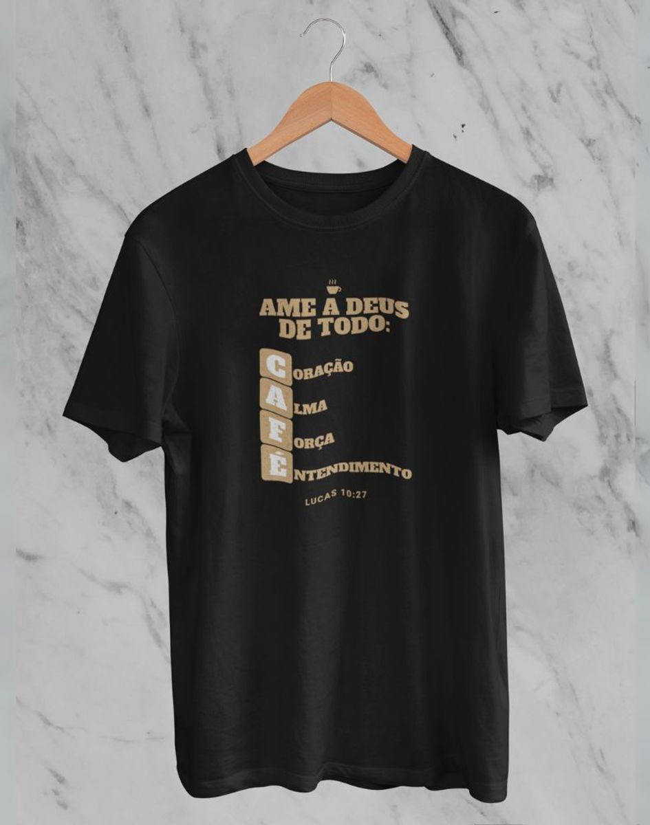 Nome do produto: Camiseta Ame a Deus de Todo CAFÉ
