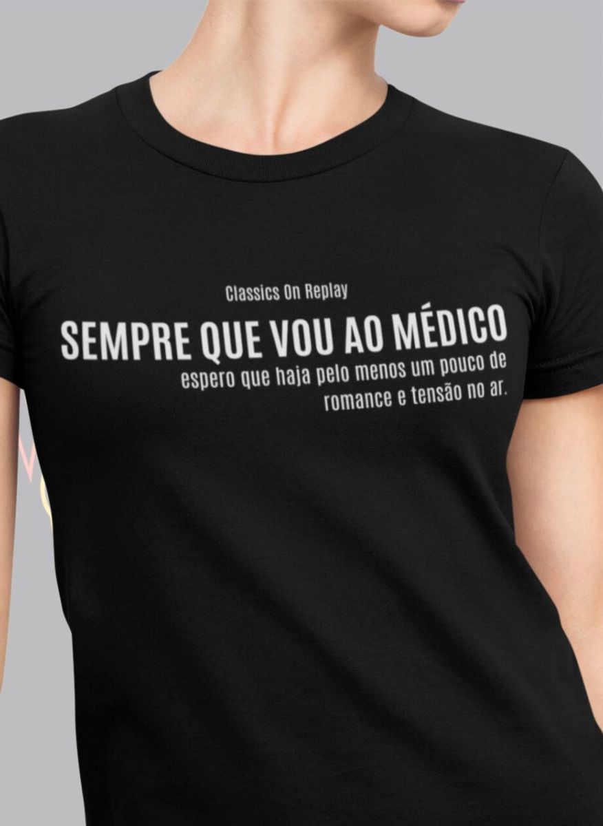 Nome do produto: T-Shirt Unissex | Sempre que vou ao médico, espero que haja ao menos um pouco e romance e tensão no ar