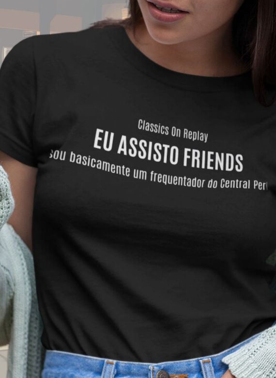 T-Shirt Unissex | Eu assisto Friends, sou basicamente um frequentador do Central Perk