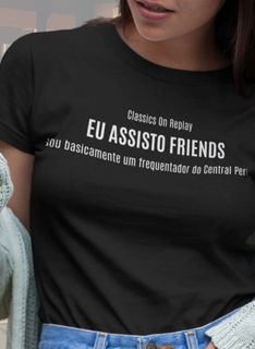 Nome do produtoT-Shirt Unissex | Eu assisto Friends, sou basicamente um frequentador do Central Perk