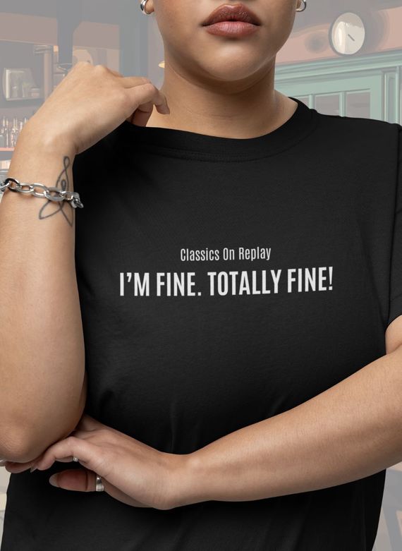 T-Shirt Unissex | I'm Fine, Totally fine!