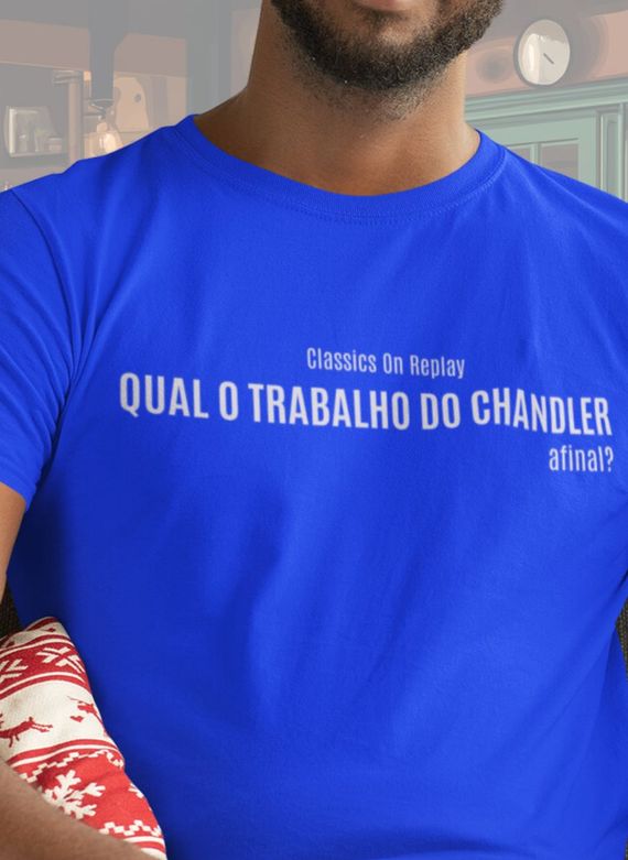 T-Shirt Unissex | Qual o trabalho do Chandler, afinal?