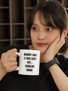 Caneca | Nobody said it was easy but... caralho mano