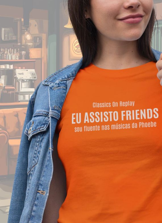 T-Shirt Unissex  | Eu assisto Friends, sou fluente nas músicas da Phoebe