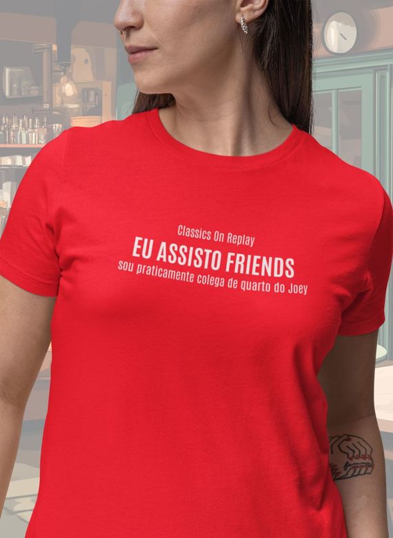 T-Shirt Unissex | Eu assisto Friends, sou praticamente colega de quarto do Joey