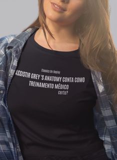 T-Shirt Unissex | Assistir Grey's Anatomy conta como treinamento médico, certo?