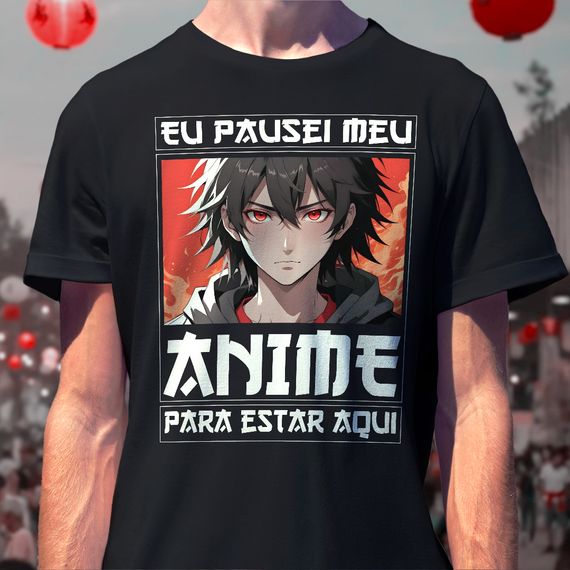 Camiseta Eu Pausei Meu Anime Para Estar Aqui