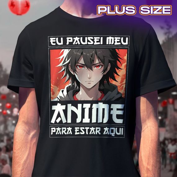 PLUS SIZE - Eu Pausei Meu Anime Para Estar aqui