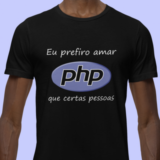 Camiseta Prefiro Amar PHP do que Certas Pessoas