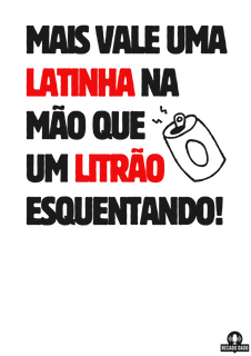 Nome do produtoCamiseta com frase de humor “Mais vale uma latinha na mão que um litrão esquentando”.