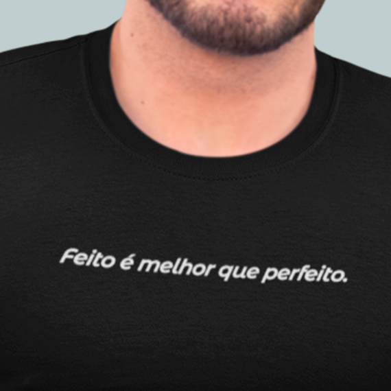 Camiseta - Feito é melhor que perfeito