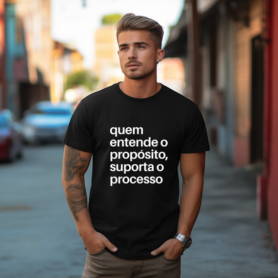 CAMISA QUALITY | QUEM ENTENDE O PROPÓSITO, SUPORTA O PROCESSO