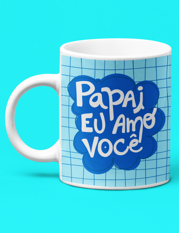 Caneca Branca - Papai Eu Amo Você