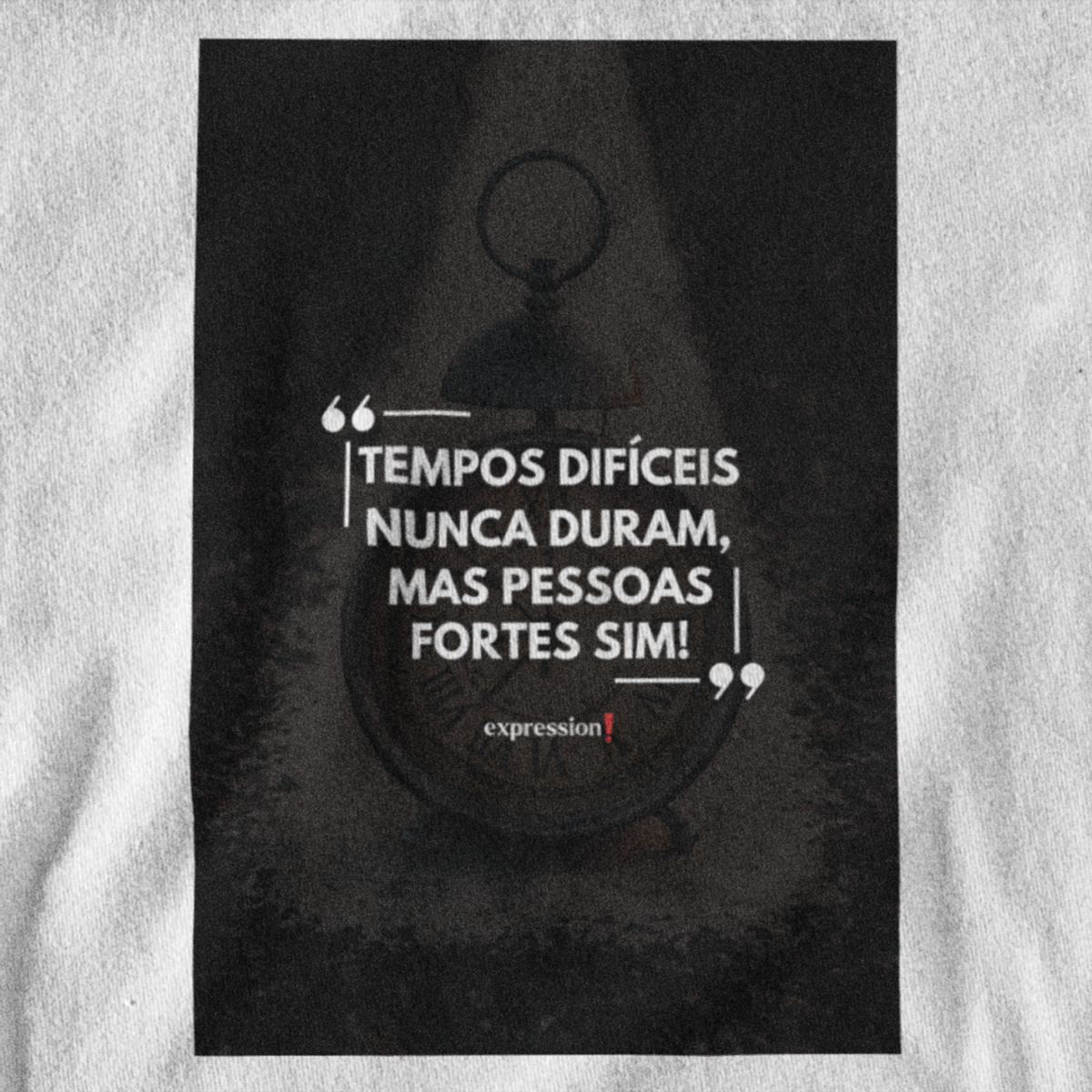 Nome do produto: Camiseta Quality Expression - Tempos difíceis nunca duram, mas pessoas fortes sim!