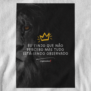 Nome do produtoCamiseta Quality Expression - Eu finjo que não percebo mas tudo está sendo observado