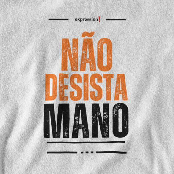 Camiseta Quality Expression - Não Desista, mano.