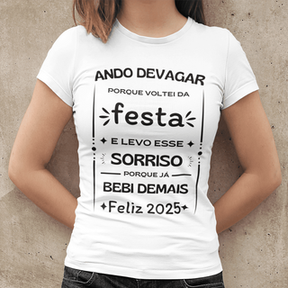 Nome do produtoCamiseta Baby Look Prime Algodão - Ando Devagar Porque Voltei da Festa E Levo Esse Sorriso Porque Já Bebi Demais - Feliz 2025