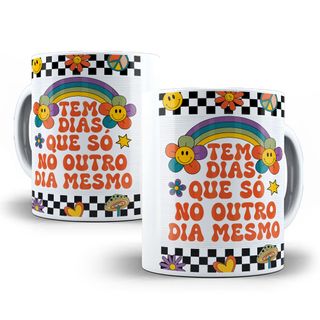 Nome do produtoCaneca Tem Dias Que Só No Outro Dia Mesmo