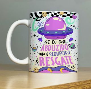 Nome do produtoCaneca Se Eu For Abduzido Não É Sequestro É Resgate